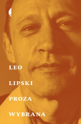 Leo Lipski, „Proza wybrana”. Czarne, 416 stron, w księgarniach od kwietnia 2022