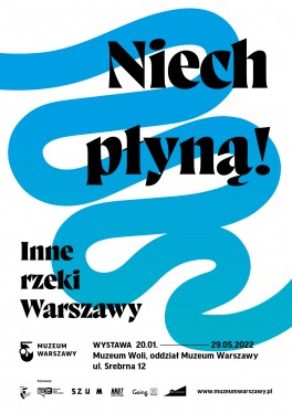 „Niech płyną! Inne rzeki Warszawy”. Zespół kuratorski: Magdalena Staroszczyk, Konrad Schiller, Muzeum Woli, Warszawa, do 29 maja 2022 roku.