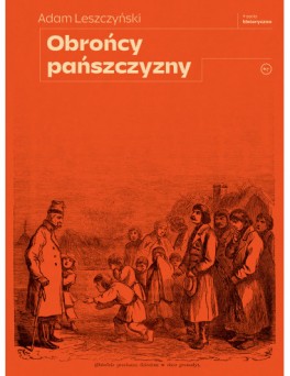 Adam Leszczyński, „Obrońcy pańszczyzny”. Wydawnictwo Krytyki Politycznej, 400 stron, w księgarniach od czerwca 2023