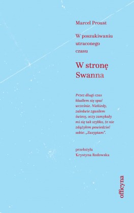 Marcel Proust, „W stronę Swanna”. Przeł. Krystyna Rodowska, Officyna, 480 stron, w księgarniach od września 2018