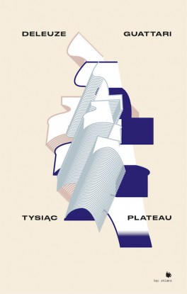 Deleuze Guattari, Tysiąc Plateau, Fundacja Bęc Zmiana, 634 strony, w księgarniach od stycznia 2016