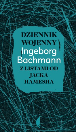 Ingeborg Bachmann, „Dziennik wojenny z listami od Jacka Hamesha”