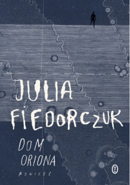 Julia Fiedorczuk, Dom Oriona. Wydawnictwo Literackie, 208 stron, w księgarniach od lipca 2023