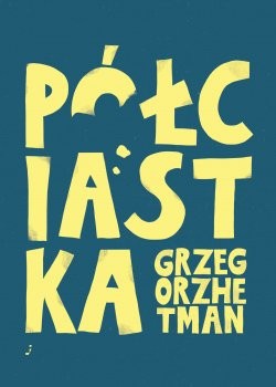 Grzegorz Hetman, „Pół ciastka”. Wydawnictwo j, 52 strony, w księgarniach od listopada 2020