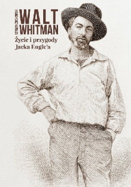 Walt Whitman, „Życie i przygody Jacka Engle’a”. Przeł. Szymon Żuchowski, Biuro Literackie, 136 strony, w księgarniach od maja 2018