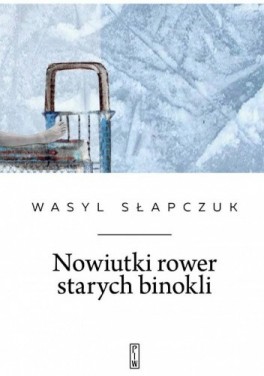 Wasyl Słapczuk, „Nowiutki rower starych binokli”. Przeł. Bohdan Zadura, Państwowy Instytut Wydawniczy, 104 strony, w księgarniach od stycznia 2021