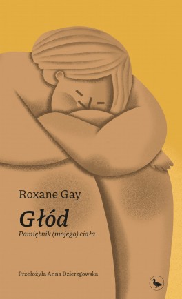 Roxane Gay, „Głód. Pamiętnik (mojego) ciała”. Przeł. Anna Dzierzgowska, Cyranka, 320 stron, w księgarniach od czerwca 2021
