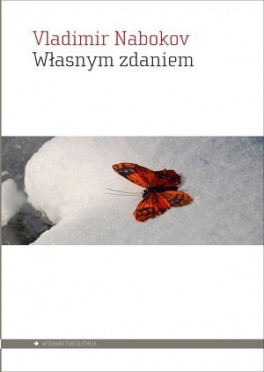 Vladimir Nabokov, Własnym zdaniem. Przeł. Michał Szczubiałka, Aletheia, 354 strony, w księgarniach od lutego 2016