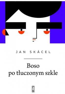 Jan Skácel, „Boso po tłuczonym szkle”. Przeł. Michał Tabaczyński, PIW, 80 stron, w księgarniach od lutego 2023