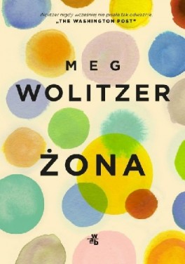Meg Wolitzer, „Żona”. Przeł. Paweł Laskowskich, W.A.B., 256 stron, w księgarniach od września 2018