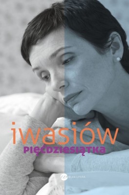 Inga Iwasiów, „Pięćdziesiątka”. Wielka Litera, 304 strony, w księgarniach od października 2015