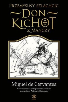 Miguel de Cervantes Saavedra, „Przemyślny szlachcic don Kichot z Manczy”. Przeł. Wojciech Charchalis, Rebis. Tom 1: 648 stron, w księgarniach od 2014. Tom 2: 656 stron, w księgarniach od 2016