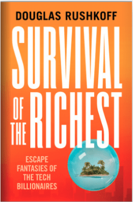 Douglas Rushkoff „Survival of the Richest” 