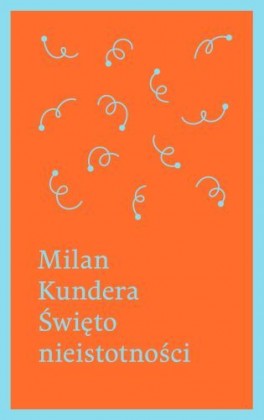 Milan Kundera, „Święto nieistotności”. Przeł. Marek Bieńczyk, W.A.B., 128 stron, w księgarniach od maja 2015