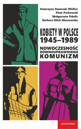 „Kobiety w Polsce 1945-1989. Nowoczesność. równouprawnienie, komunizm”