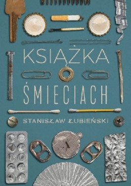 Stanisław Łubieński, Książka o śmieciach. Agora, 288 stron, w księgarniach od maja 2020
