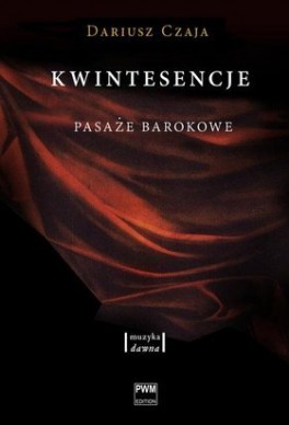 Dariusz Czaja, Kwintesencje. Barokowe pasaże, Polskie Wydawnictwo Muzyczne, 360 stron, w księgarniach od stycznia 2015