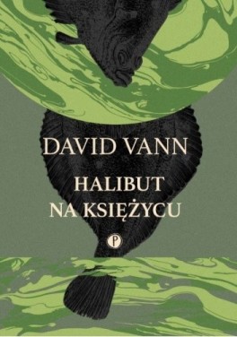 David Vann, „Halibut na Księżycu”. Przeł. Dobromiła Jankowska, Pauza, w księgarniach od stycznia 2021