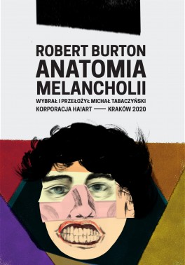 Robert Burton, „Anatomia melancholii”. Przeł. Michał Tabaczyński, Ha!art, 304 strony, w księgarniach od grudnia 2020
