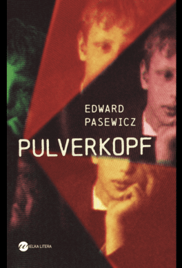 Edward Pasewicz, „Pulverkopf”. Wielka Litera, 592 strony, w księgarniach od maja 2021