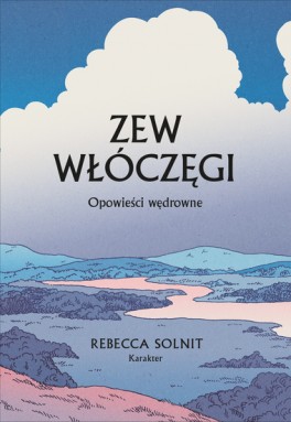 Rebecca Solnit „Zew włóczęgi. Opowieści wędrowne”