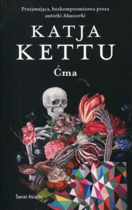 Katja Kettu, „Ćma”. Przeł. Bożena Kojro, Świat Książki, 400 stron, w księgarniach od 2017 roku