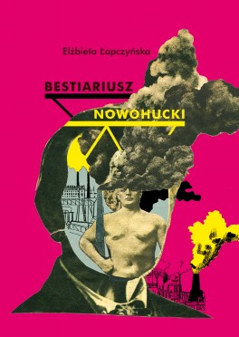 Elżbieta Łapczyńska, „Bestiariusz nowohucki”. Biuro Literackie, 132 strony, w księgarniach od grudnia 2020