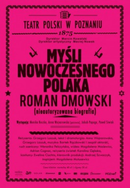 „Myśli nowoczesnego Polaka. Roman Dmowski”, reż. Grzegorz Laszuk. Teatr Polski w Poznaniu, premiera 11 listopada 2016
