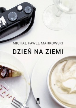 Michał Paweł Markowski, Dzień na ziemi. 