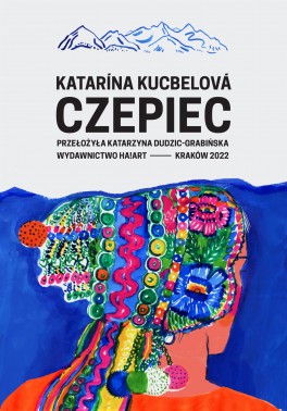 Katarína Kucbelová, „Czepiec”. Przeł. Katarzyna Dudzic-Grabińska, Ha!art, 192 strony, w księgarniach od maja 2022