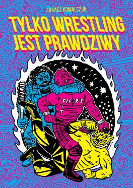 Łukasz Kowalczuk, „Tylko Wrestling Jest Prawdziwy”. Mydło, 24 strony, w księgarniach od sierpnia 2016