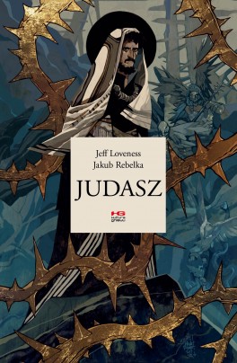 Jeff Loveness, „Judasz”, ilustracje Jakub Rebelka. Przeł. Jacek Żuławnik, Kultura Gniewu, 112 stron, w księgarniach od marca 2020