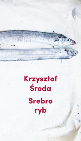 Krzysztof Środa, „Srebro ryb”. Czarne, 184 strony, w księgarniach od czerwca 2019