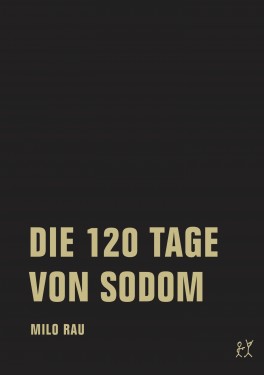 Milo Rau „120 dni Sodomy”, Schauspielhaus Zurich we współpracy z Teatrem Hora, premiera w marcu 2017