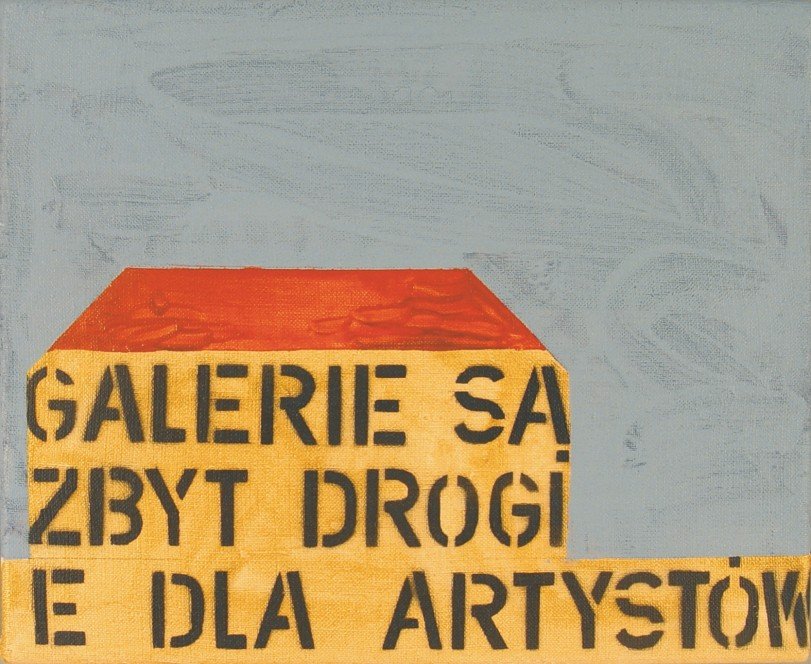 Paweł Susid, Bez tytułu, z tekstem „galerie są zbyt drogie dla artystów” 2006, akryl na płótnie, 26,5 x 32,5 cm, własność Zachęta Bielsko Biała.