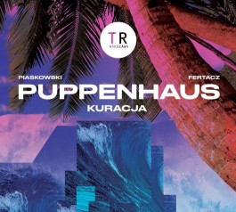 Magda Fertacz, „Puppenhaus. Kuracja”, reż. Jędrzej Piaskowski. TR Warszawa, premiera 6 kwietnia 2017