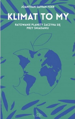 Jonathan Safran Foer, „Klimat to my”. Przeł. Andrzej Wojtasik, Wydawnictwo Krytyki Politycznej, 320 stron, w księgarniach od września 2020