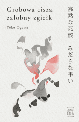 Yōko Ogawa, „Grobowa  cisza, żałobny zgiełk”. Przeł. Anna Karpiuk, Tajfuny, 176 stron, w księgarniach od listopada 2020