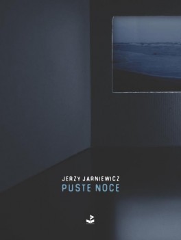 Jerzy Jarniewicz, „Puste noce”. Biuro Literackie, 56 stron, w księgarniach od grudnia 2017