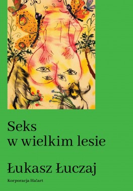 Łukasz Łuczaj, „Seks w wielkim lesie”. Korporacja Ha!art, 112 stron, w księgarniach od października 2020