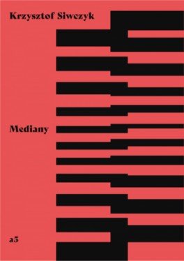Krzysztof Siwczyk, „Mediany”. a5, 48 stron, w księgarniach od kwietnia 2018