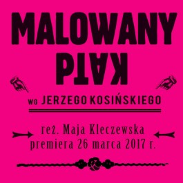 Malowany ptak, reżś. Maja Kleczewska. Teatr Polski w Poznaniu, premiera 27 marca 2017
