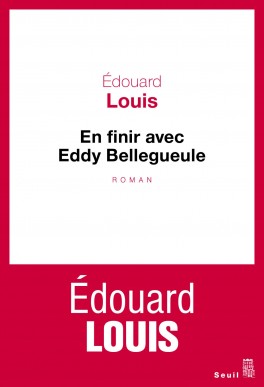 Edouard Louis, En finir avec Eddy Bellegueule.