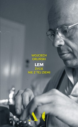Wojciech Orliński, Lem. Życie nie z tej ziemi. Czarne, 440 stron, w księgarniach od sierpnia 2017