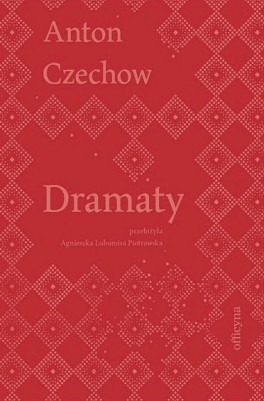 Anton Czechow, „Dramaty”. Przeł. Agnieszka Lubomira Piotrowska, Officyna, 576 stron, w księgarniach od grudnia 2019