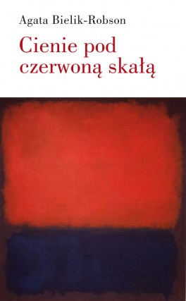 Agata Bielik-Robson, „Cienie pod czerwoną skałą. Eseje o literaturze”. Wydawnictwo słowo/obraz terytoria, 338 strony, w księgarniach od marca 2016