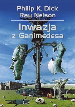 Philip K. Dick, Ray Nelson, „Inwazja z Ganimedesa”. Przeł. Maciej Szymański, Rebis, 248 stron, w księgarniach od lutego 2018