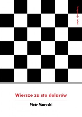 Piotr Marecki, „Wiersze za 100 dolarów”. Ha!art, 56 stron, w księgarniach od października 2017