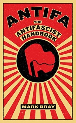 Mark Bray, „Antifa: The Anti-Fascist Handbook”. Melville House, 259 stron, 2017