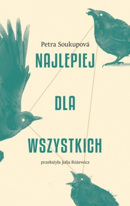 Petra Soukupová, „Najlepiej dla wszystkich”. Przeł. Julia Różewicz, Afera, 424 strony, w księgarniach od 2019 roku